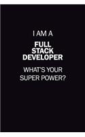 I Am A Full Stack Developer, What's Your Super Power?: 6X9 120 pages Career Notebook Unlined Writing Journal