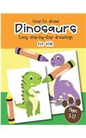 How to Draw Dinosaurs Easy step-by-step drawings for kids Ages 5-12: Fun for boys and girls, PreK, Kindergarten, First and Second grade