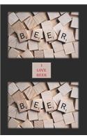 I Love Beer: A Blank Lined Notebook To Write In For Notes / Lists / Important Dates / Thoughts / 6" x 9" / Gift Giving / 121 Pages With BEER Scrabble Tiles On Th