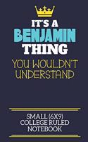 It's A Benjamin Thing You Wouldn't Understand Small (6x9) College Ruled Notebook: A cute book to write in for any book lovers, doodle writers and budding authors!