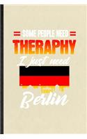 Some People Need Therapy I Just Need Berlin