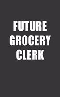 Future Grocery Clerk Notebook: Lined Journal, 120 Pages, 6 x 9, Affordable Gift For Student, Future Dream Job Journal Matte Finish