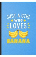 Just a Girl Who Loves Banana