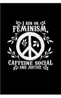I run on feminism caffeine social justice
