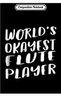 Composition Notebook: World's Okayest Flute Player Funny Best Music Band Journal/Notebook Blank Lined Ruled 6x9 100 Pages
