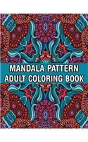 Mandala Pattern Adult Coloring Book: Stress Relieving Designs Mandalas, Flowers, Paisley Patterns And So Much More Coloring Book for Adult Relaxation, Meditation, and Happiness Stress M