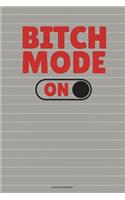 Bitch Mode On Journal Notebook: 100 Pages 6 x 9 College Ruled Lined Writing Paper Gag Gift Quote Pun