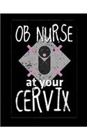 OB Nurse At Your Cervix: OB Nurse Journal, OB Nurse Practitioner Journal, Nursing Notebook, WHNP
