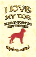 I Love My Dog Curly-Coated Retriever - Dog Owner Notebook: Doggy Style Designed Pages for Dog Owner's to Note Training Log and Daily Adventures.(68 I Love My Dog)