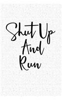 Shut Up and Run: A 6x9 Inch Matte Softcover Notebook Journal with 120 Blank Lined Pages and a Gym Workout Cover Slogan