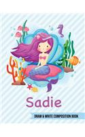 Sadie Draw and Write Composition Book: Mermaid Journal for Girls 8.5x11 Primary Kindergarten - 2 Grade Notebook Personalized Diary Gift