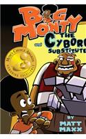Big Monty and the Cyborg Substitute