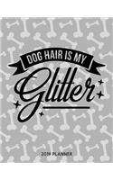 Dog Hair Is My Glitter 2019 Planner: Dated Weekly Planner with to Do Notes & Dog Quotes