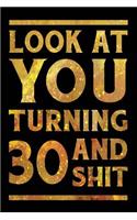 Look at You Turning 30 and Shit: Funny Wide Lined Notebook Birthday Gift for 30 Years Old Gold