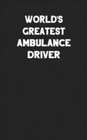 World's Greatest Ambulance Driver: Blank Lined Composition Notebook Journals to Write in for Men or Women