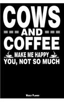 Cows and Coffee Make Me Happy You, Not So Much Weekly Planner