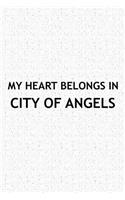 My Heart Belongs in City of Angels: A 6x9 Inch Matte Softcover Journal Notebook with 120 Blank Lined Pages and a Positive Hometown or Travel Cover Slogan