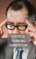 Critical Thinking Handbook: The Beginners User Manual to Improve Your Communication and Self Confidence Skills. Become a God on Problem Solving and Decision Making.