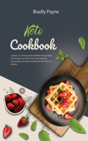 Keto Cookbook: 2 Books in 1: Discover How Healthier Eating Habits Can Change Your Life in Just a Few Weeks by Consuming Low Carbs and High Fat from these 71 Recipe