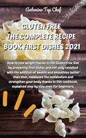 Gluten Free the Complete Recipe Book First Dishes 2021: How to lose weight thanks to the Gluten Free Diet by preparing first dishes and not only revisited with the addition of sweets and smoothies tastier