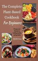 The Complete Plant Based Cookbook for Beginners