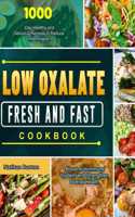 Low Oxalate Fresh and Fast Cookbook: 1000-Day Healthy and Delicious Recipes to Reduce Inflammation, Boost Autoimmune System and Strengthen Overall Health