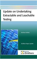 Update on Undertaking Extractable and Leachable Testing