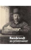 Rembrandt as Printmaker
