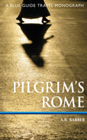 Pilgrim's Rome: A Blue Guide Travel Monograph(Blue Guide Travel Monograph)