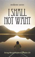 I Shall Not Want: Living the Principles of Psalm 23