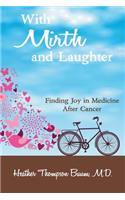 With Mirth and Laughter: Finding Joy in Medicine After Cancer