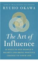 The Art of Influence: 28 Ways to Win People's Hearts and Bring Positive Change to Your Life