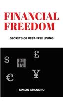 Financial Freedom: Secrets of Debt-Free Living