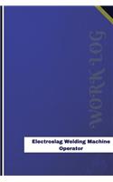 Electroslag Welding Machine Operator Work Log: Work Journal, Work Diary, Log - 126 pages, 6 x 9 inches