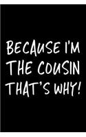 Because I'm the Cousin That's Why!