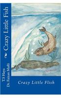 Crazy Little Fish