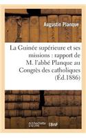 La Guinée Supérieure Et Ses Missions: Rapport de M. l'Abbé Planque Au Congrès