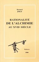 La Rationalite de l'Alchimie Au Xviie Siecle