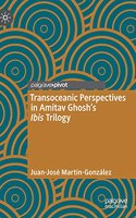 Transoceanic Perspectives in Amitav Ghosh's Ibis Trilogy