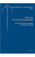 Vingt ANS d'Unification Allemande: Histoire, Mémoire Et Usages Politiques Du Passé