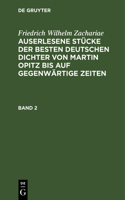 Friedrich Wilhelm Zachariae: Auserlesene Stücke Der Besten Deutschen Dichter Von Martin Opitz Bis Auf Gegenwärtige Zeiten. Band 2