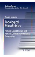 Topological Microfluidics: Nematic Liquid Crystals and Nematic Colloids in Microfluidic Environment