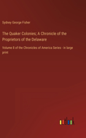 The Quaker Colonies; A Chronicle of the Proprietors of the Delaware
