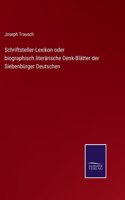 Schriftsteller-Lexikon oder biographisch.literärische Denk-Blätter der Siebenbürger Deutschen