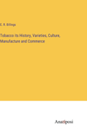 Tobacco its History, Varieties, Culture, Manufacture and Commerce