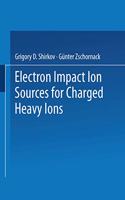 Electron Impact Ion Sources for Charged Heavy Ions
