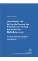 Das Moment Der Gefahr ALS Element Der Schadenszurechnung Im System Des Haftpflichtrechts: Eine Rechtstheoretische Untersuchung Der Moeglichen Schwaechen Gaengiger Haftungsmodelle(8 Salzburger Studien Zum Europaeischen Privatrecht)