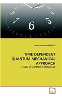 Time Dependent Quantum Mechanical Approach