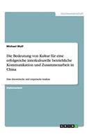 Die Bedeutung von Kultur für eine erfolgreiche interkulturelle betriebliche Kommunikation und Zusammenarbeit in China