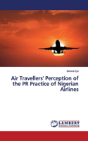 Air Travellers' Perception of the PR Practice of Nigerian Airlines